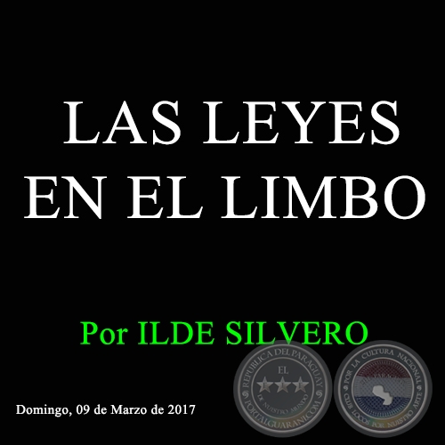 LAS LEYES EN EL LIMBO -  Por ILDE SILVERO - Domingo, 05 de Marzo de 2017